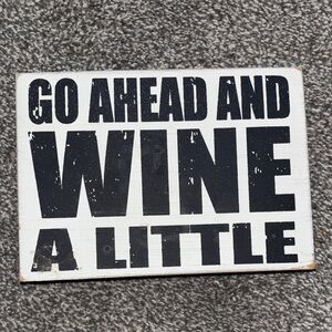 Go Ahead and Wine a Little Wall Sign - Black on White
